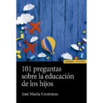 101 preguntas sobre educación de los hijos (JOSÉ MARÍA CONTRERAS LUZÓN)