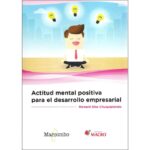 Actitud mental positiva para el desarrollo empresarial (RICHARD DÍAZ)