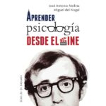 Aprender psicología desde el cine (JOSÉ ANTONIO MOLINA)