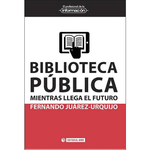 Biblioteca pública: mientras llega el futuro (FERNANDO JUAREZ URQUIJO)