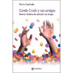 Candy crush y sus amigos: Los nuevos modelos de adicción sin drogas (MARÍA CUADRADO)