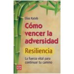 Como vencer la adversidad resiliencia (ELIAS KATEB)