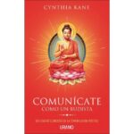 Comunícate como un budista: Los cuatro elementos de la comunicación positiva (CYNTHIA KANE)