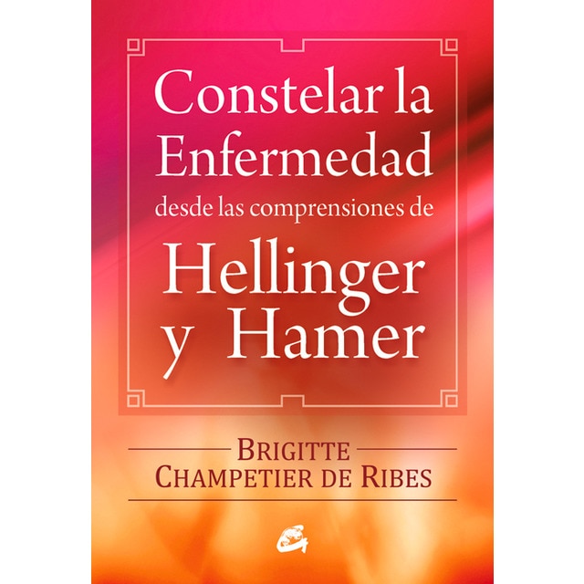 Constelar la enfermedad desde las comprensiones de hellinger y hamer (BRIGITTE CHAMPETIER)