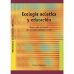 Ecología acústica y educación: Bases para el diseño de un nuevo paisaje sonoro (SUSANA ESPINOSA)