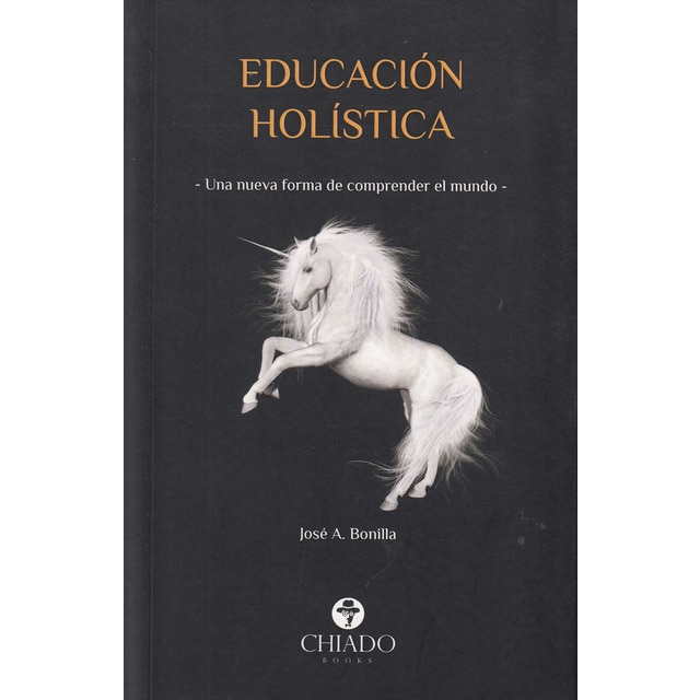 Educación holística: nueva forma comprender mundo (JOSÉ ANTONIO BONILLA CASTILLO)