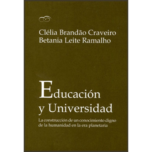 Educación y universidad: La construcción de un conocimiento digno de la humanidad en la era planetaria (CELIA BRANDAO CRAVEIRO)
