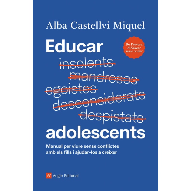 Educar adolescents: Manual per viure sense conflictes amb els fills i ajudar-los a créixer (ALBA CASTELLVÍ MIQUEL)