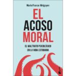 El acoso moral: El maltrato psicológico en la vida cotidiana (MARIE-FRANCE HIRIGOYEN)