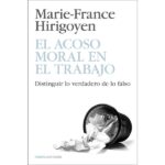 El acoso moral en el trabajo: Distinguir lo verdadero de lo falso (MARIE FRANCE HIRIGOYEN)