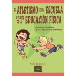 El atletismo en la escuela a través de la educación física: Nociones básicas y 40 ejercicios prácticos (ADELA DE CASTRO MANGAS)