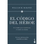 El código del héroe: 10 virtudes para transformar el miedo en valentía (WILLIAM H. MCRAVEN)