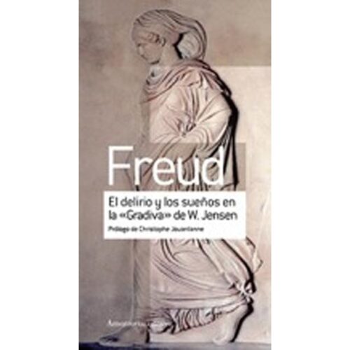 El delirio y los sueños en la "gradiva"de W. Jens (SIGMUND FREUD)