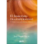 El jesucristo transpersonal: Un bidón de agua para atravesar el desierto (JOSÉ MARÍA DORIA)