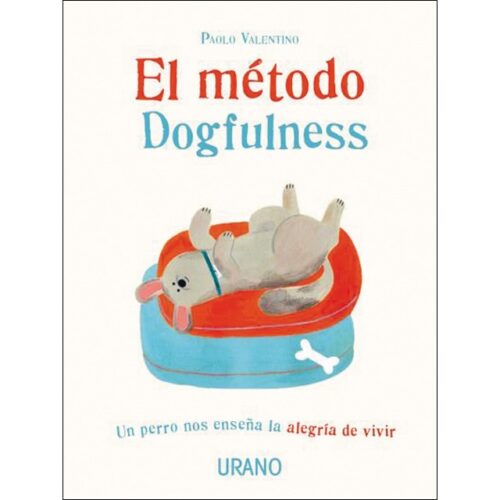 El método dogfulness: Un perro nos enseña la alegría de vivir (PAOLO VALENTINO)