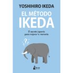El método ikeda: El secreto para ejercitar tu memoria y tomar el control de tu vida (YOSHIHIRO IKEDA)