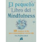 El pequeño libro del mindfulness: 10 minutos al día para reencontrarse con la vida (PATRIZIA COLLARD)