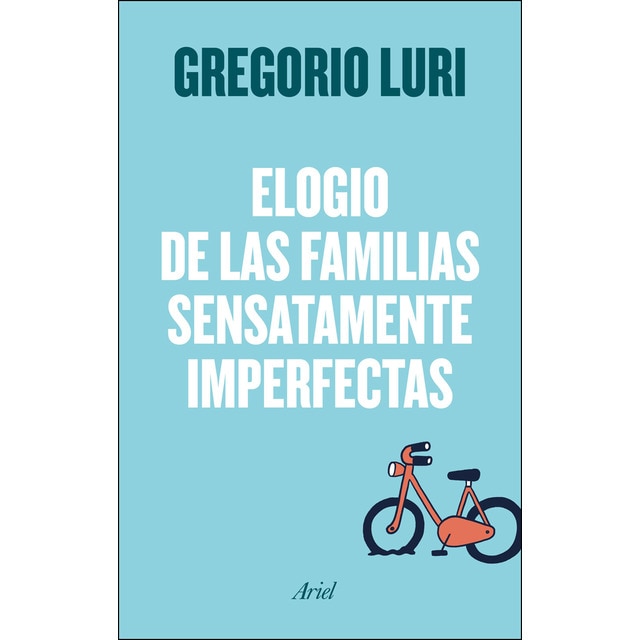 Elogio de las familias sensatamente imperfectas (GREGORIO LURI)