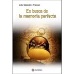 En busca de la memoria perfecta: Episodios en la historia de las técnicas de memorización (LUIS SEBASTIÁN PASCUAL)