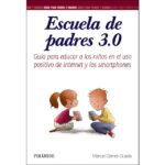 Escuela de padres 3. 0: Guía para educar a los niños en el uso positivo de internet y los smartphones (MANUEL GÁMEZ-GUADIX)