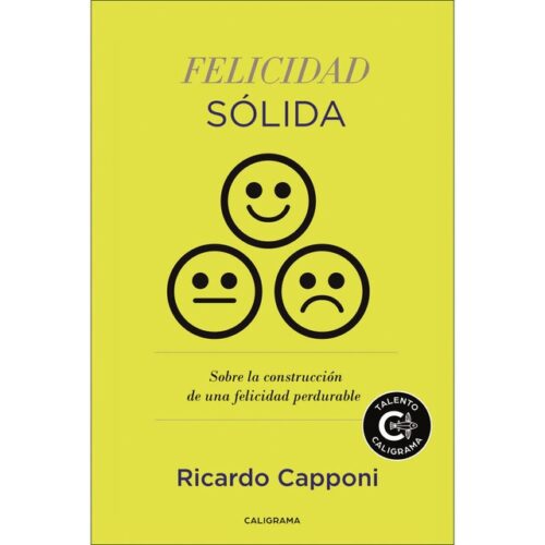 Felicidad sólida: Sobre la construcción de una felicidad perdurable (RICARDO CAPPONI)