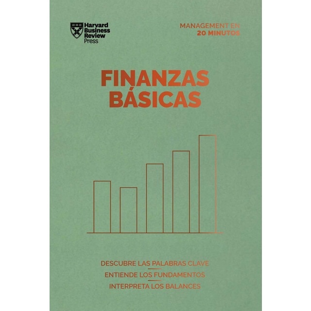 Finanzas básicas: descubre las palabras clave. Entiende los fundamentos. Interpreta los balances (HARVARD BUSINESS REVIEW)