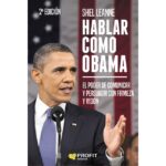 Hablar como obama: El poder de comunicar y persuadir con firmeza y visión (SHEL LEANNE)
