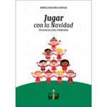 Jugar con la navidad: dinámicas para celebrarla (MARIA DOLORES ARENAS HERNANDEZ)