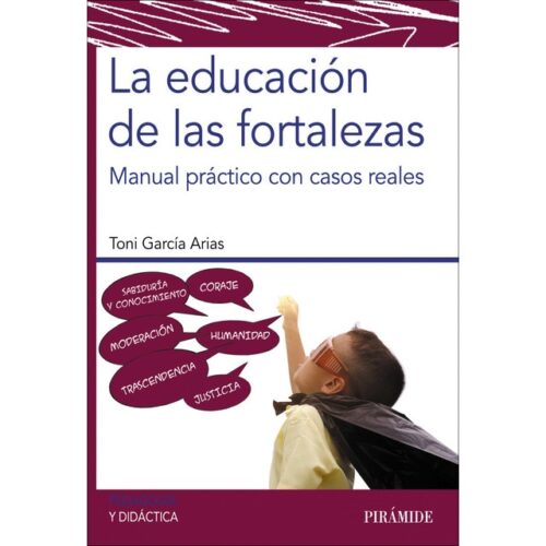 La educación de las fortalezas: Manual práctico con casos reales (TONI GARCÍA ARIAS)