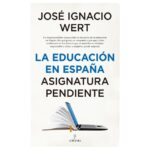 La educación en españa. Asignatura pendiente (JOSE IGNACIO WERT ORTEGA)
