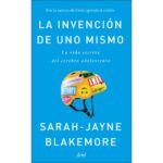La invención de uno mismo: La vida secreta del cerebro adolescente (SARAH-JAYNE BLAKEMORE)