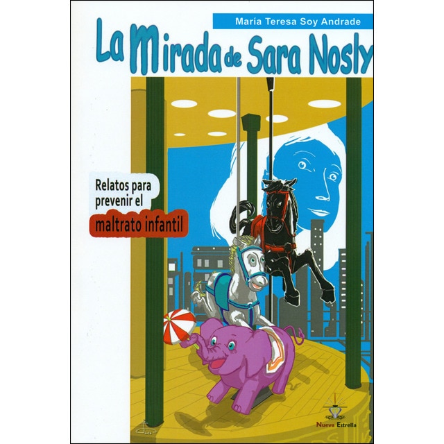 La mirada de sara nosly: Relatos para prevenir el maltrato infantil (MARIA TERESA SOY ANDRADE)