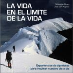 La vida en el límite de la vida: Experiencias de alpinistas para inspirar nuestro día a día (SEBASTIÁN ÁLVARO)