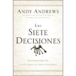 Las siete decisiones (ANDY ANDREWS)