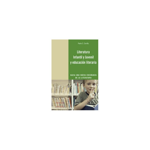 Literatura infantil y juvenil y educación literaria: Hacia una nueva enseñanza de la literatura (COLECTIVO)