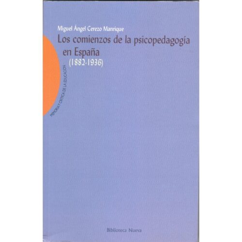 Los comienzos de la psicopedagogía en españa: (1882-1936) (MIGUEL ANGEL CEREZO MANRIQUE)