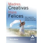 Madres creativas hijos felices (MARTA MOLAS)