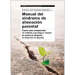 Manual del síndrome de alienación parental: Claves para comprender el maltrato psicológico infantil en casos de divorcio: la situ (FRANCISCO JOSÉ FERNÁNDEZ CABANILLAS)