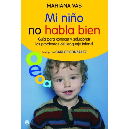 Mi niño no habla bien: Guía para conocer y solucionar los problemas del lenguaje infantil (MARIANA VAS)