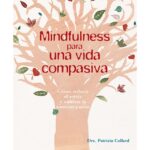 Mindfulness para una vida compasiva (PATRIZIA COLLARD)
