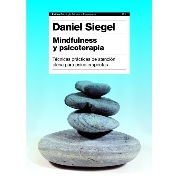 Mindfulness y psicoterapia: Técnicas prácticas de atención plena para psicoterapeutas (DANIEL J. SIEGEL)