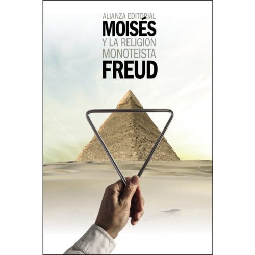 Moisés y la religión monoteísta: Y otros escritos sobre judaísmo y antisemitismo (SIGMUND FREUD)