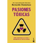 Pasiones tóxicas: Cómo atravesar las crisis y enriquecer la vida en pareja (BERNARDO STAMATEAS)