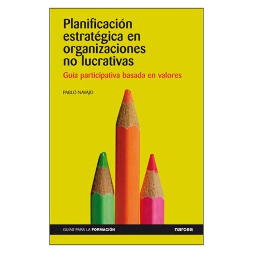 Planificación estratégica en organizaciones no lucrativas: Guía participativa basada en valores (PABLO NAVAJO)
