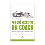 Por qué necesitas un coach: Verdades y mentiras del mundo del coaching (JUAN CARLOS CUBEIRO)