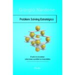 Problem solving estratégico: El arte de encontrar soluciones a problemas irresolubles (GIORGIO NARDONE)