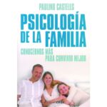Psicología de la familia: Conocernos más para convivir mejor (PAULINO CASTELLS)