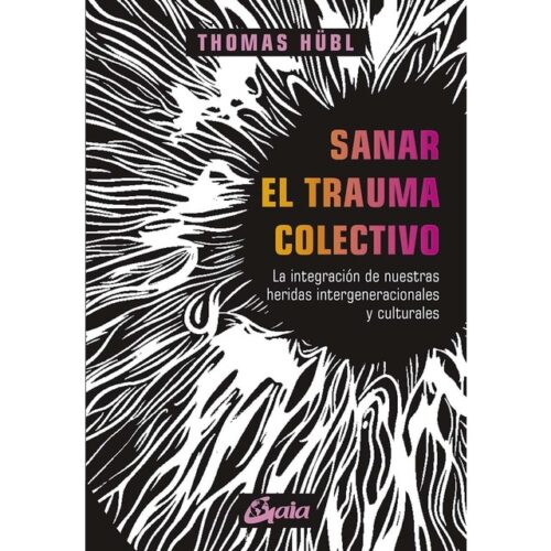 Sanar el trauma colectivo: La integración de nuestras heridas intergeneracionales y culturales (THOMAS HÜBL)