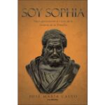 Soy sophia: Viaje apasionante a través de la historia de la filosofía (JOSÉ MARÍA CALVO)