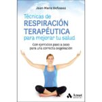 Técnicas de respiración terapéutica para mejorar tu salud: Con ejercicios paso a paso para una correcta oxigenación (JEAN-MARIE DEFOSSEZ)